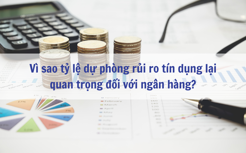 Tỷ lệ dự phòng rủi ro tín dụng là gì? Mục đích của trích lập dự phòng