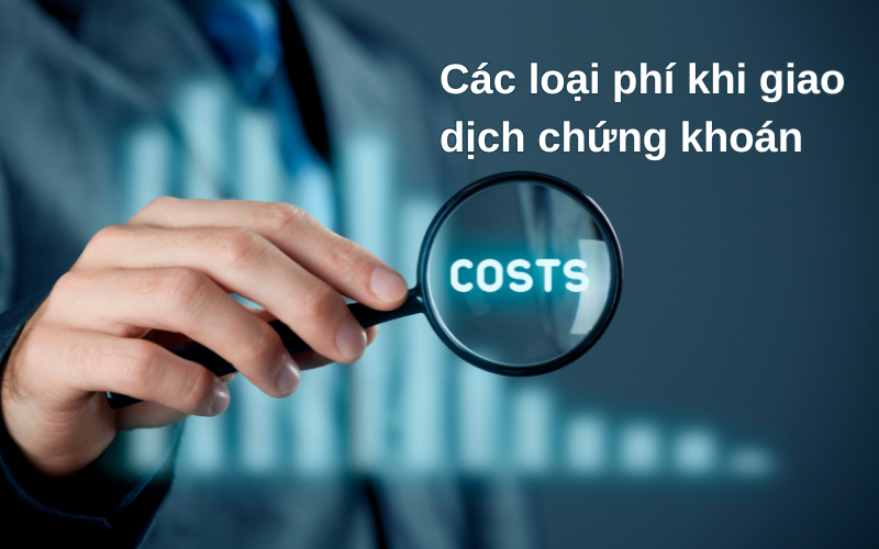 Các loại phí khi giao dịch chứng khoán