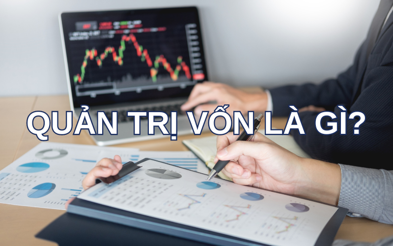  Quản trị vốn là gì?