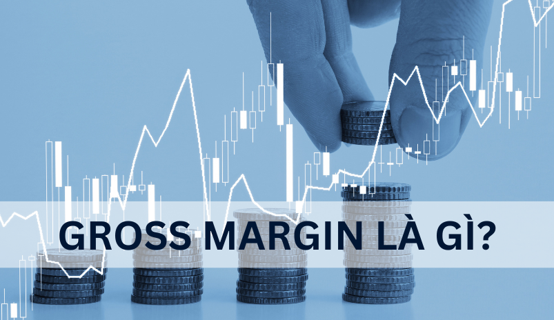 Gross margin là gì? Công thức & cách tính biên lợi nhuận gộp